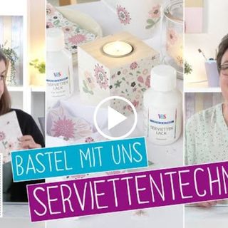 Bastel Video - Bastel mit uns Serviettentechnik