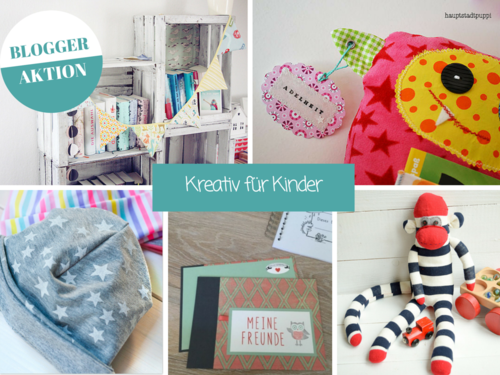 Bloggeraktion Kreativ für Kinder Kreative Anleitungen und Ideen zum Nähen und Basteln für Kinder und Geschenke für Kinder