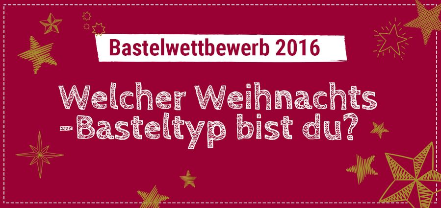 Bastelwettbewerb 2016: Welcher Weihnachts-Basteltyp bist du?