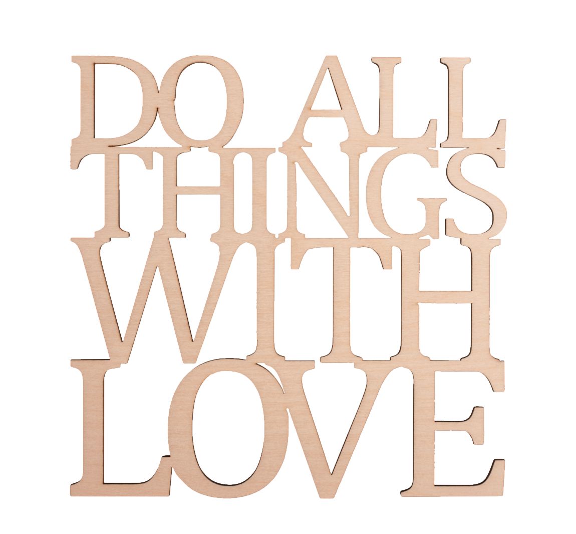 Holzschrift "Do all things with love"