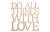 Holzschrift "Do all things with love"